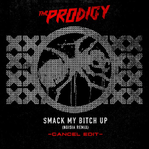 Smack My Bitch Up (Noisia remix – Cancel edit)