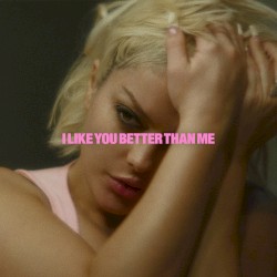 i like you better than me