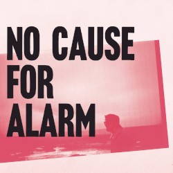 NO CAUSE FOR ALARM