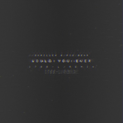 Would You Ever ( 1 7 8 8 - L / R E M I X )