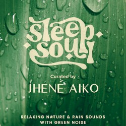 Sleep Soul: Relaxing Nature & Rain Sounds With Green Noise (Curated by Jhené Aiko)