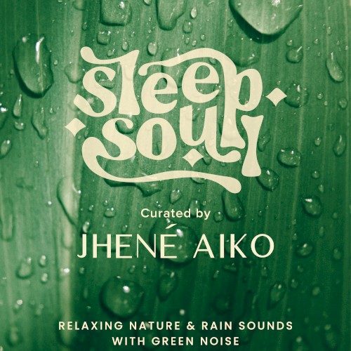 Sleep Soul: Relaxing Nature & Rain Sounds With Green Noise (Curated by Jhené Aiko)
