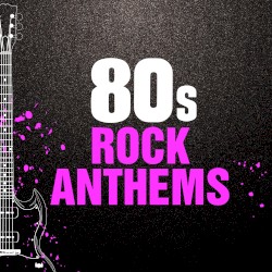 80s Rock Anthems