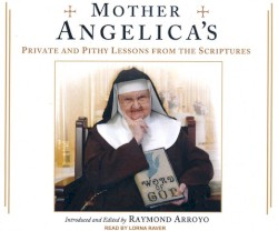 Mother Angelica’s Private and Pithy Lessons from the Scriptures