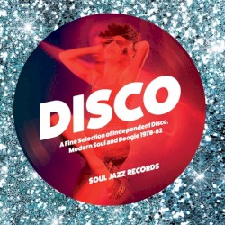 Disco: A Fine Selection of Independent Disco, Modern Soul & Boogie 1978–82