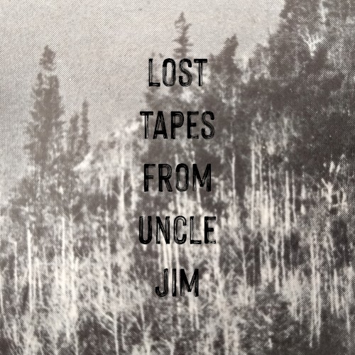 Lost Tapes From Uncle Jim