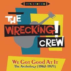 The Wrecking Crew: We Got Good At It - The Anthology (1962-1971)