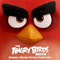 The Angry Birds Movie: Original Motion Picture Soundtrack