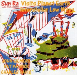 Sun Ra and His Solar Orchestra Visits Planet Earth / Interstellar Low Ways