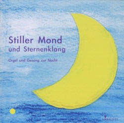 Stiller Mond und Sternenklang: Orgelimprovisationen und Arrangements