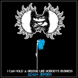 I Can Hold A Grudge Like Nobody's Business