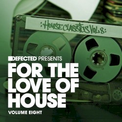 Defected Presents For the Love of House, Volume Eight