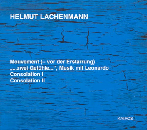 Mouvement (– vor der Erstarrung) / „…zwei Gefühle…“, Musik mit Leonardo / Consolation I / Consolation II