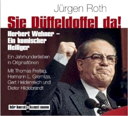 Sie Düffeldoffel da! Herbert Wehner - Ein komischer Heiliger