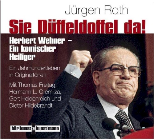 Sie Düffeldoffel da! Herbert Wehner - Ein komischer Heiliger