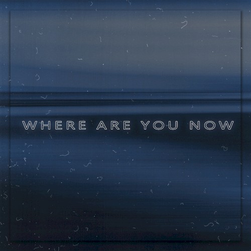 Where Are You Now