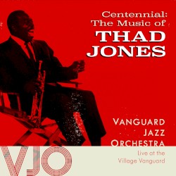 Centennial: The Music of Thad Jones - Live at the Vanguard
