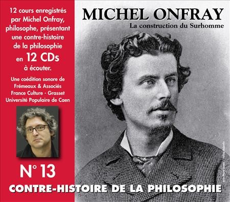 Contre-histoire de la Philosophie, Volume 13 : La Construction du Surhomme