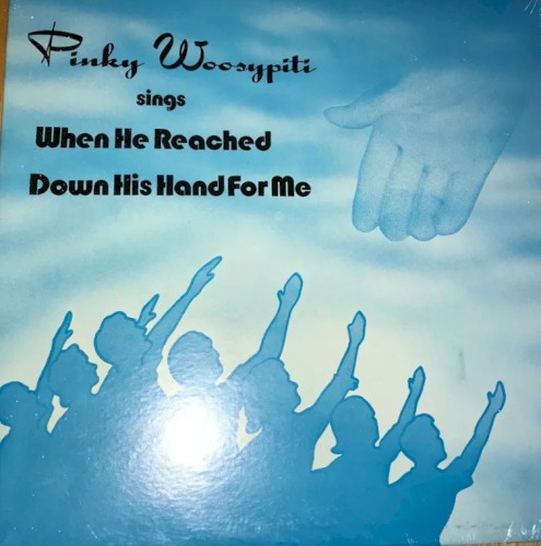 Pinky Woosypiti Sings When He Reached Down His Hand for Me