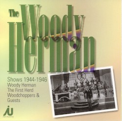 The Woody Herman Shows 1944-46