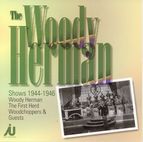 The Woody Herman Shows 1944-46