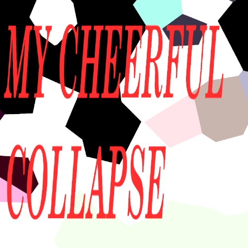 My Cheerful Collapse