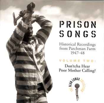 Prison Songs: Historical Recordings From Mississippi State Penitentiary at Parchman Farm 1947–1948, Volume Two: Don’tcha Hear Poor Mother Calling?