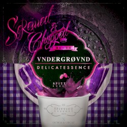 Underground Delicatessence Screwed & Chopped
