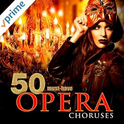 50 Must-Have Opera Choruses