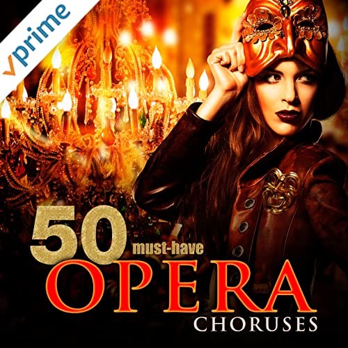 50 Must-Have Opera Choruses