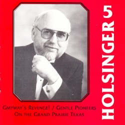 The Symphonic Wind Music of David R. Holsinger, Volume 5