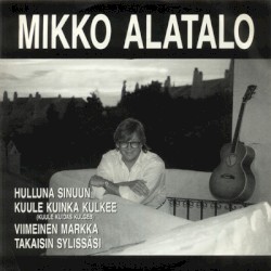 Hulluna sinuun / Kuule kuinka kulkee / Viimeinen markka / Takaisin sylissäsi