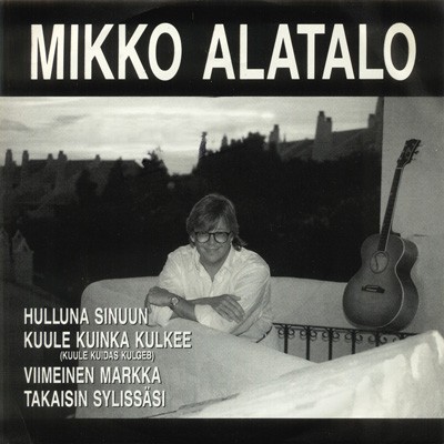 Hulluna sinuun / Kuule kuinka kulkee / Viimeinen markka / Takaisin sylissäsi