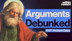 Within Reason #137, “Debunking Arguments for God”
