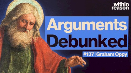 Within Reason #137, “Debunking Arguments for God”