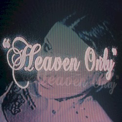 HEAVEN ONLY