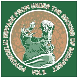 Psychedelic Riffage From Under the Ground of Budapest Vol.2
