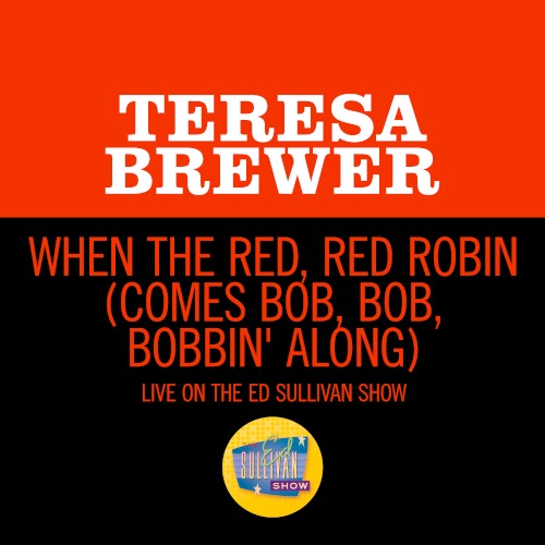 When the Red, Red Robin (Comes Bob, Bob, Bobbin’ Along) (live on the Ed Sullivan Show, April 1, 1956)
