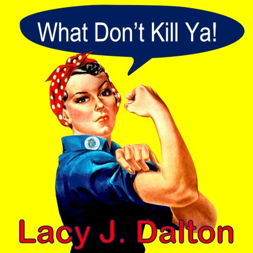 What Don’t Kill Ya!