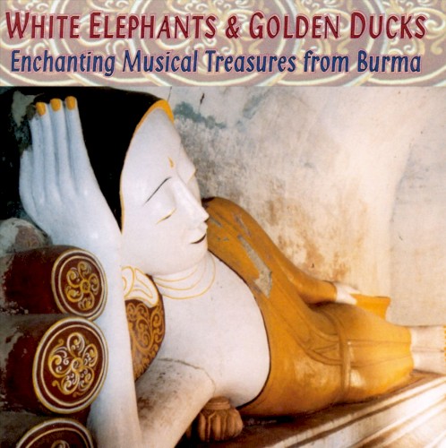 White Elephants & Golden Ducks: Musical Treasures of Burma
