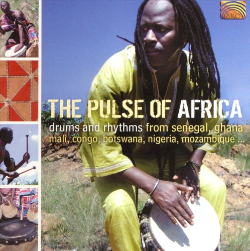 The Pulse of Africa: Drums and Rhythms From Senegal, Ghana, Mali, Congo, Botswana, Nigeria, Mozambique...