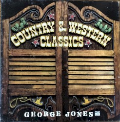 Country & Western Classics: George Jones