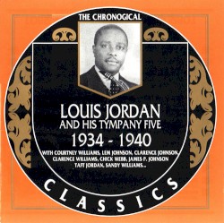 The Chronological Classics: Louis Jordan and His Tympany Five 1934–1940