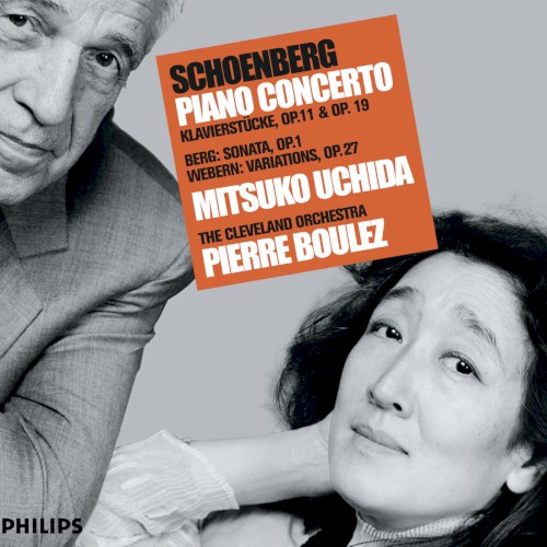 Schoenberg: Piano Concerto / Klavierstücke, op. 11 & op. 19 / Berg: Sonata, op. 1 / Webern: Variations, op. 27