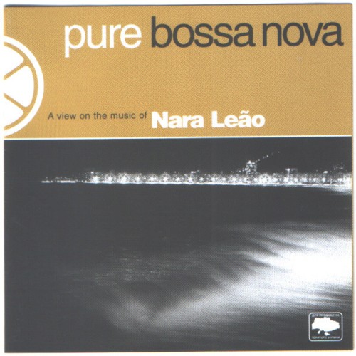 Pure Bossa Nova - A View On The Music Of Nara Leão