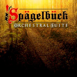 Spägelbück: Orchestral Suite