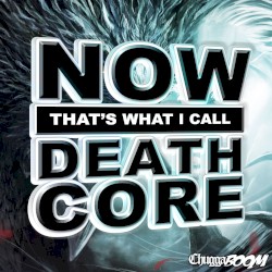 Now That's What I Call Deathcore