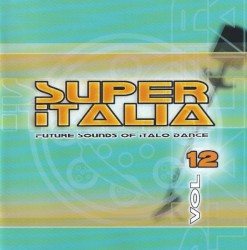 Super Italia: Future Sounds of Italo Dance, Vol. 12