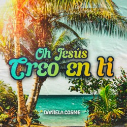 Oh Jesús Creo En TI