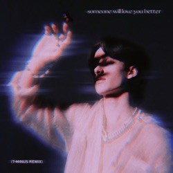 someone will love you better (T-Minus remix)